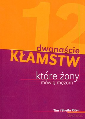 Dwanaście Kłamstw Które Żony Mówią Mężom - Tim I Sheila Riter [KSIĄŻKA]