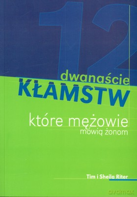 Dwanaście Kłamstw Które Mężowie Mówią Żonom - Tim I Sheila Riter [KSIĄŻKA]