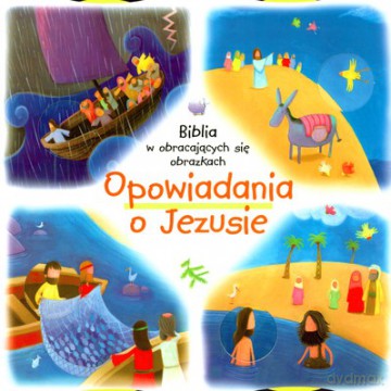 Biblia W Obracających Się Obrazkach Opowiadania O Jezusie (twarda) [KSIĄŻKA]