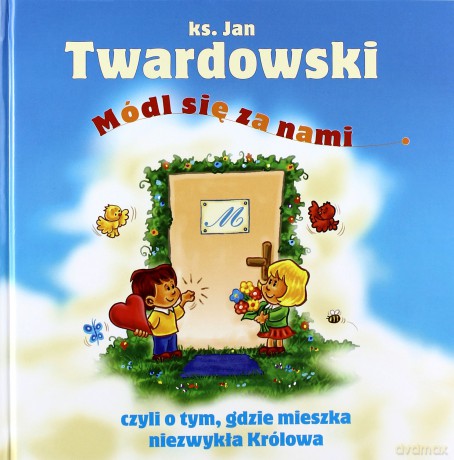 Módl Się Za Nami Czyli O Tym Gdzie Mieszka Niezwykła Królowa (twarda) - Ks.Jan Twardowski [KSIĄŻKA]