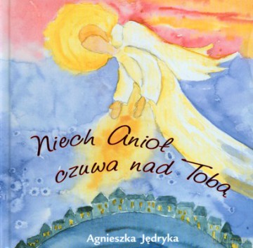 Niech Anioł Czuwa Nad Tobą (twarda) - Agnieszka Jędryka [KSIĄŻKA]