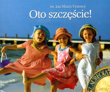 Oto Szczęście - Św. Jan Maria Vianney [KSIĄŻKA]