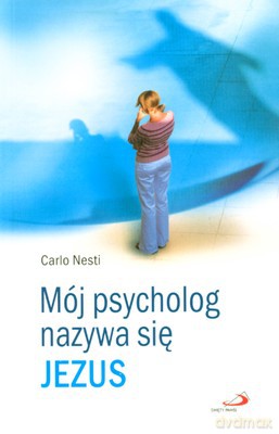 Mój Psycholog Nazywa Się Jezus - Carlo Nesti [KSIĄŻKA]