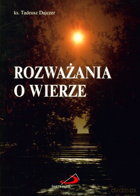 Rozważania O Wierze - Ks. Tadeusz Dajczer [KSIĄŻKA]