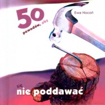 50 Powodów Aby Się Nie Poddawać (twarda) - Ewa Nocoń [KSIĄŻKA]