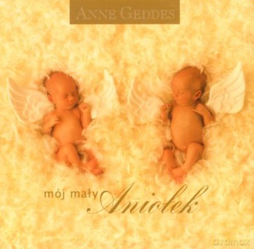 Mój Mały Aniołek (twarda) - Anne Geddes [KSIĄŻKA]