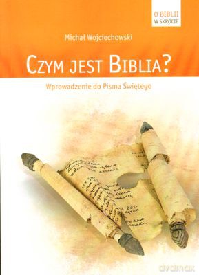 Czym Jest Biblia Wprowadzenie Do Pisma Świętego - Michał Wojciechowski [KSIĄŻKA]