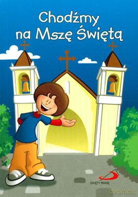 Chodźmy Na Mszę Świętą [KSIĄŻKA]