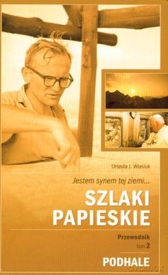 Szlaki Papieskie Przewodnik Tom 2 Podhale - Urszula J.Własiuk [KSIĄŻKA]
