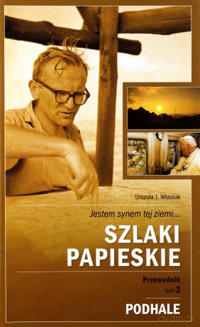 Szlaki Papieskie Przewodnik Tom 2 Podhale - Urszula J.Własiuk [KSIĄŻKA]