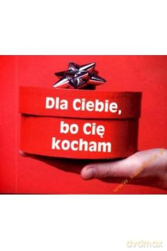 Dla Ciebie Bo Cię Kocham Wyd.2010 [KSIĄŻKA]