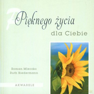 Pięknego Życia Dla Ciebie - Roman Mleczko, Ruth Biedermann [KSIĄŻKA]