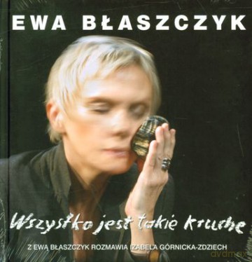 Wszystko Jest Takie Kruche (twarda) - Ewa Błaszczyk [KSIĄŻKA]