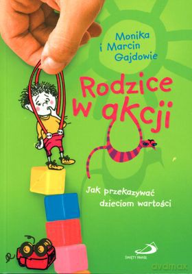 Rodzice W Akcji Jak Przekazywać Dzieciom Wartości (broszurowa) - Monika I Marcin Gajdowie [KSIĄŻKA]