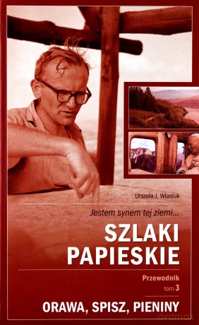 Szlaki Papieskie Przewodnik Tom 3 Orawa Spisz Pieniny - Urszula J.Własiuk [KSIĄŻKA]