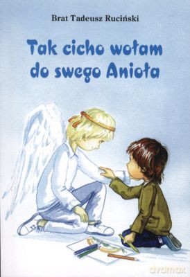Tak Cicho Wołam Do Swego Anioła - Brat Tadeusz Ruciński [KSIĄŻKA]