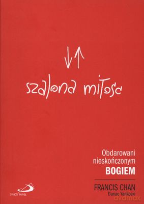 Szalona Miłość Obdarowani Nieskończonym Bogiem - Francis Chan [KSIĄŻKA]