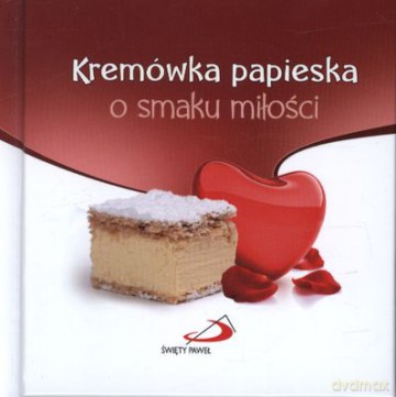Kremówka Papieska O Smaku Miłości (twarda) [KSIĄŻKA]