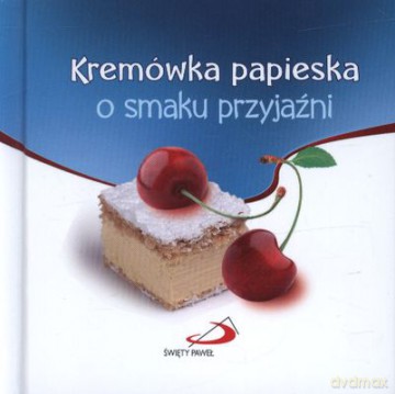 Kremówka Papieska O Smaku Przyjaźni (twarda) [KSIĄŻKA]