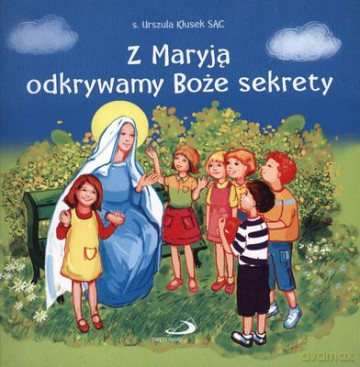 Z Maryją Odkrywamy Boże Sekrety - Urszula Kłusek [KSIĄŻKA]