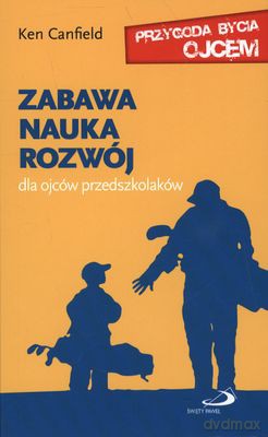Zabawa Nauka Rozwój Dla Ojców Przedszkolaków - Ken Canfield [KSIĄŻKA]