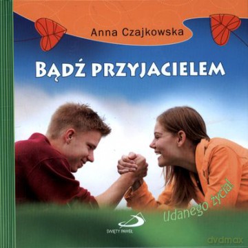 Bądź Przyjacielem Udanego Życia! (twarda) - Anna Czajkowska Wds, Irena Złotkowska Wdc [KSIĄŻKA]