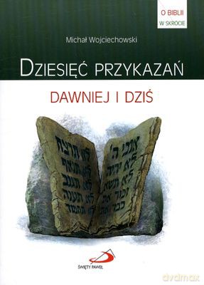Dziesięć Przykazań Dawniej I Dziś - Michał Wojciechowski [KSIĄŻKA]