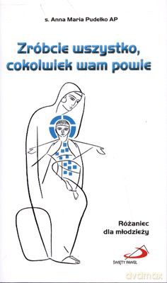 Zróbcie Wszstko Cokolwiek Wam Powie - Anna Maria Pudełko Ap [KSIĄŻKA]
