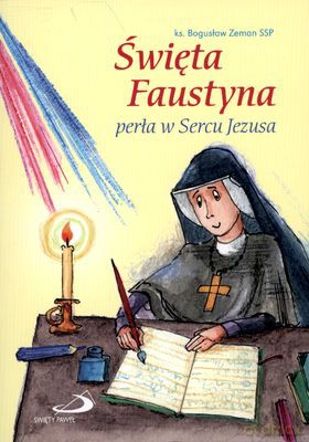 Święta Faustyna Perła W Sercu Jezusa - Bogusław Zeman Ssp [KSIĄŻKA]