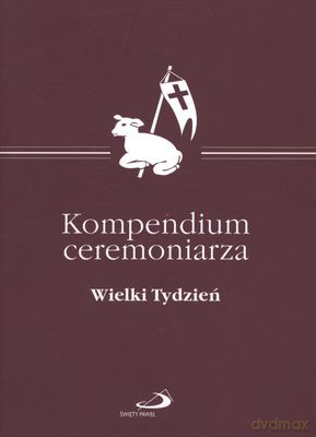 Kompendium Ceremoniarza Wielki Tydzień [KSIĄŻKA]