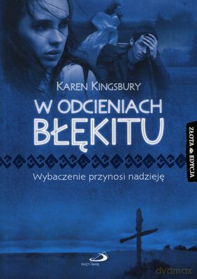 W Odcieniach Błękitu. Wybaczanie Przynosi Nadzieję - Karen Kingsbury [KSIĄŻKA]