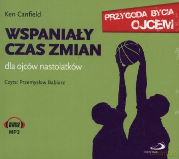 Wspaniały Czas Zmian Dla Ojców Nastolatków (twarda) - Ken Canfield [AUDIOBOOK] [CD-MP3]
