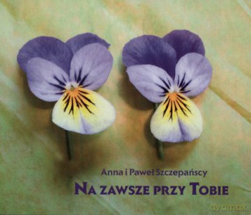 Na Zawsze Przy Tobie - Anna I Paweł Szczepańscy [KSIĄŻKA]