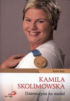 Kamila Skolimowska Dziewczyna Na Medal - Rafał Bała [KSIĄŻKA]