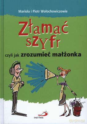Złamać Szyfr Czyli Jak Zrozumieć Małżonka (twarda) - Mariola I Piotr Wołochowiczowie [KSIĄŻKA]