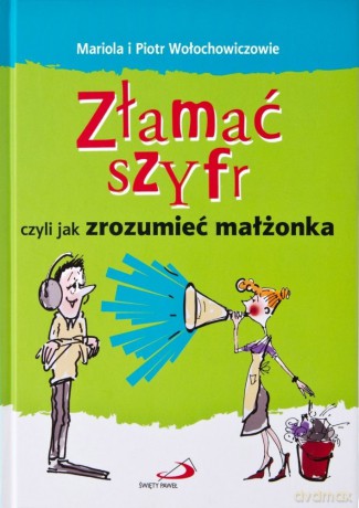 Złamać Szyfr Czyli Jak Zrozumieć Małżonka (twarda) - Mariola I Piotr Wołochowiczowie [KSIĄŻKA]