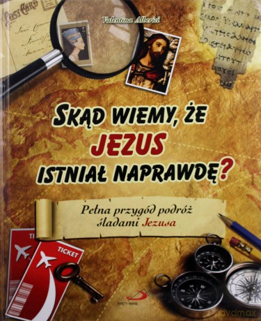 Skąd Wiemy Ze Jezus Istniał Narawdę (twarda) - Valentina Alberici [KSIĄŻKA]