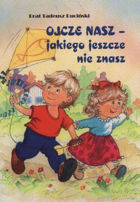 Ojcze Nasz Jakiego Jeszcze Nie Znasz - Brat Tadeusz Ruciński [KSIĄŻKA]