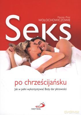 Seks Po Chrześcijańsku - Mariola I Piotr Wołochowiczowie [KSIĄŻKA]