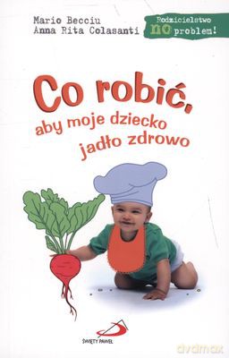 Co Robić Aby Moje Dziecko Jadło Zdrowo - Mario Becciu, Amma Rita Colasanti [KSIĄŻKA]