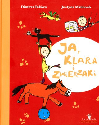 Ja Klara I Zwierzaki (twarda) - Dimiter Inkiow, Justyna Mahboob [KSIĄŻKA]