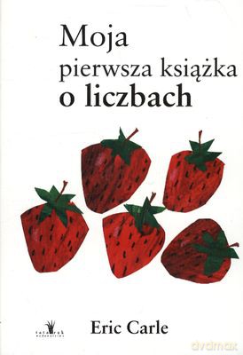 Moja Pierwsza Książka O Liczbach (twarda) - Eric Carle [KSIĄŻKA]