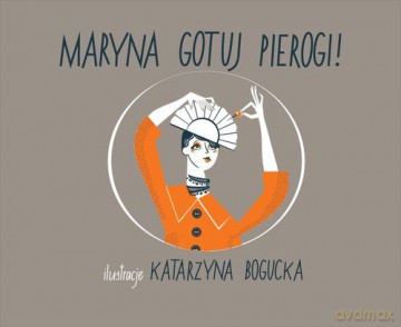 Maryna Gotuj Pierogi! (twarda) - Katarzyna Bogucka [KSIĄŻKA]