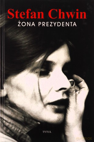 Żona Prezydenta (twarda) - Stefan Chwin [KSIĄŻKA]