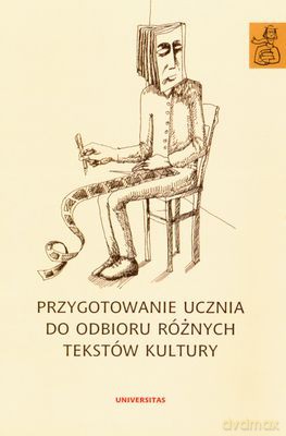 Przygotowanie Ucznia Do Odbioru Różnych Tekstów Kultury [KSIĄŻKA]