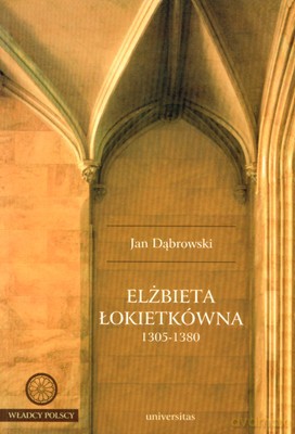 Elżbieta Łokietkowa 1305-1380 - Jan Dąbrowski [KSIĄŻKA]