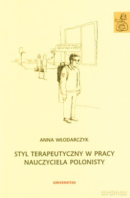 Styl Terapeutyczny W Pracy Nauczyciela Polonisty - Anna Włodarczyk [KSIĄŻKA]