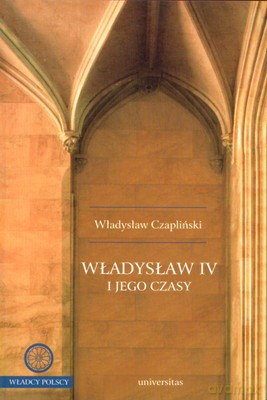 Władysław IV I Jego Czasy - Władysław Czapliński [KSIĄŻKA]