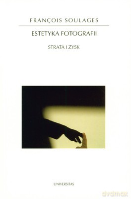 Estetyka Fotografii Strata I Zysk - Franqois Soulages [KSIĄŻKA]