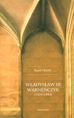 Władysław III Warneńczyk - Karol Olejnik [KSIĄŻKA]